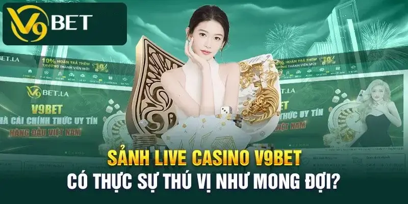 Trải Nghiệm Casino Trực Tuyến Cao Cấp với V9BET