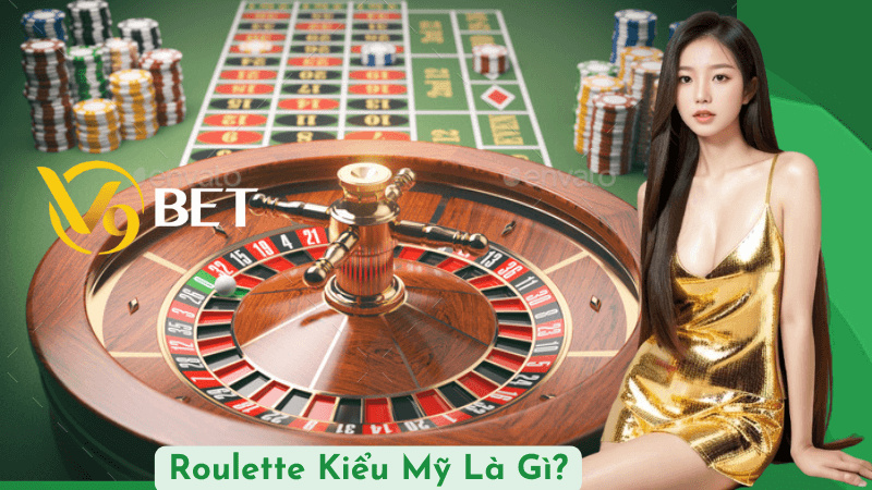 Roulette Kiểu Mỹ Là Gì?