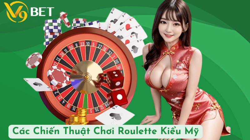 Các Chiến Thuật Chơi Roulette Kiểu Mỹ