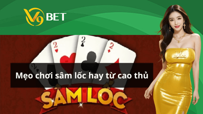 Những Chiến Thuật Quan Trọng Khi Chơi Sâm Lốc V9bet