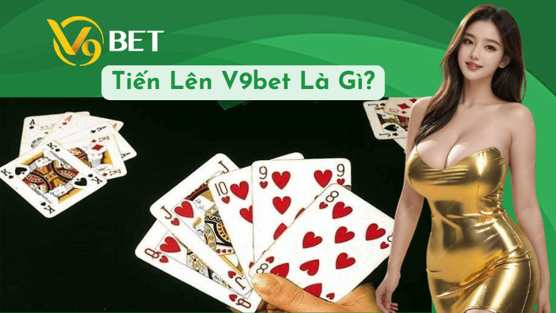 Tiến Lên V9bet Là Gì?