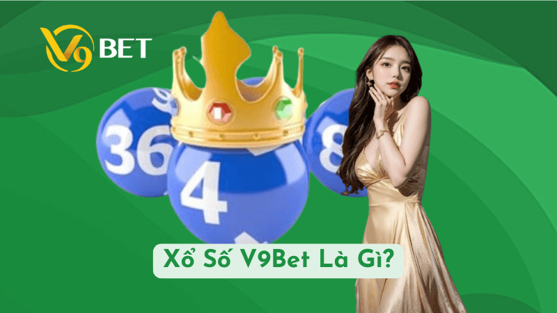 Xổ Số V9Bet Là Gì?