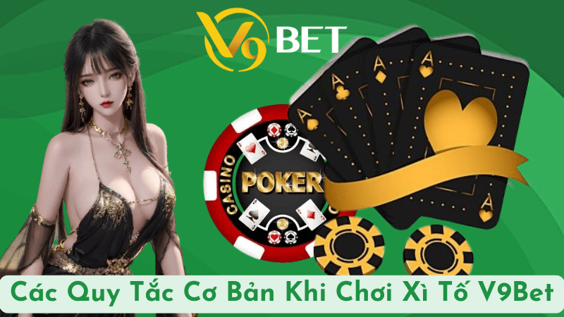 Các Quy Tắc Cơ Bản Khi Chơi Xì Tố V9Bet